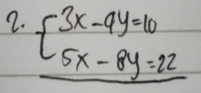 beginarrayl 3x-9y=10 5x-8y=22endarray.