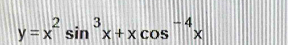 y=x^2sin^3x+xcos^(-4)x