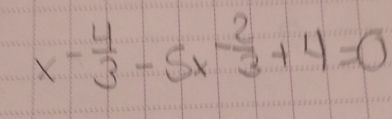 x^(-frac 4)3-5x^(-frac 2)3+4=0