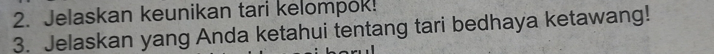 Jelaskan keunikan tari kelompok! 
3. Jelaskan yang Anda ketahui tentang tari bedhaya ketawang!