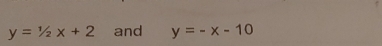 y=1/2x+2 and y=-x-10