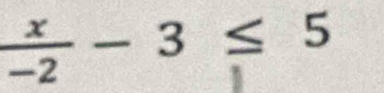  x/-2 -3≤ 5