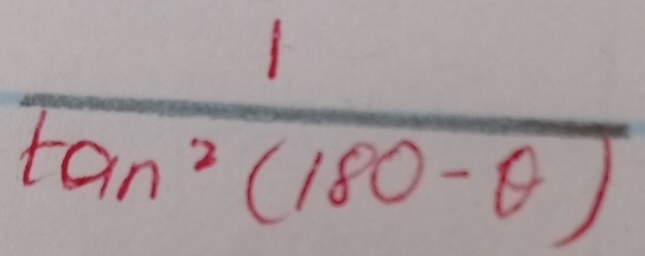  1/tan^2(180-θ ) 