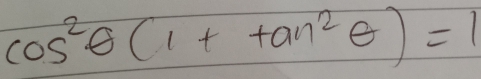 cos^2θ (1+tan^2θ )=1