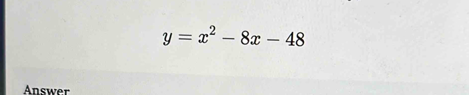 y=x^2-8x-48
Answer