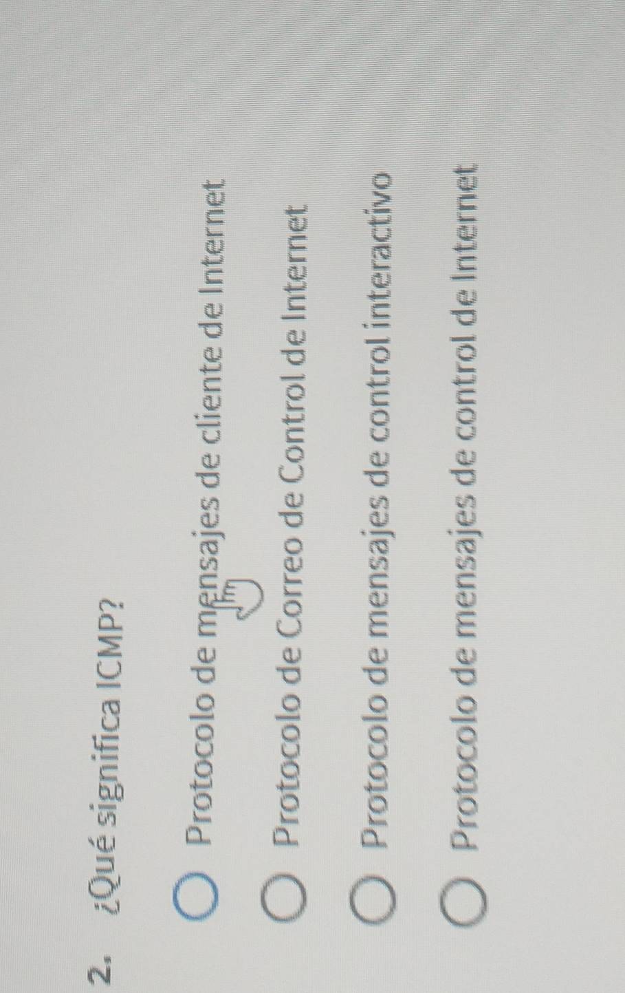 ¿Qué significa ICMP?
Protocolo de mensajes de cliente de Internet
Protocolo de Correo de Control de Internet
Protocolo de mensajes de control interactivo
Protocolo de mensajes de control de Internet