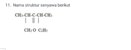 Nama struktur senyawa berikut
beginarrayr CH_3-CH-C-CH-CH_3 ||||endarray
CH_3OC_2H_5