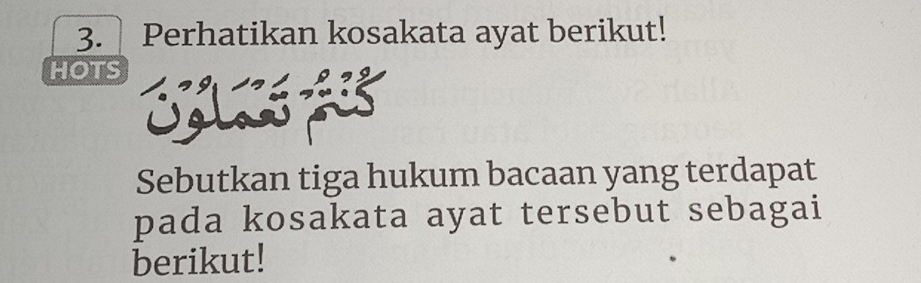 Perhatikan kosakata ayat berikut! 
HOTS 
Sebutkan tiga hukum bacaan yang terdapat 
pada kosakata ayat tersebut sebagai 
berikut!