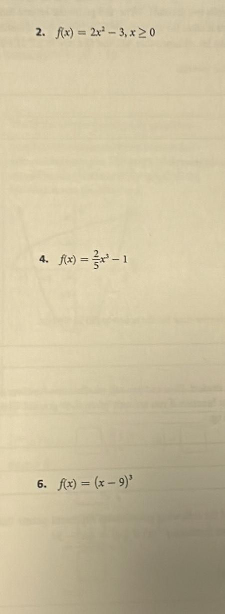 f(x)=2x^2-3, x≥ 0
4. f(x)= 2/5 x^3-1
6. f(x)=(x-9)^3