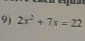 2x^2+7x=22