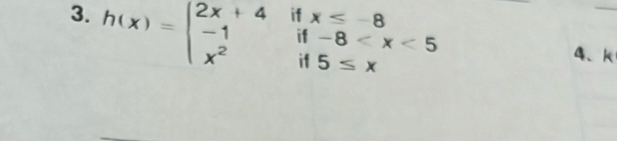 h(x)=beginarrayl 2x+4ifx≤ -8 -1if-8
_ 
4、 k