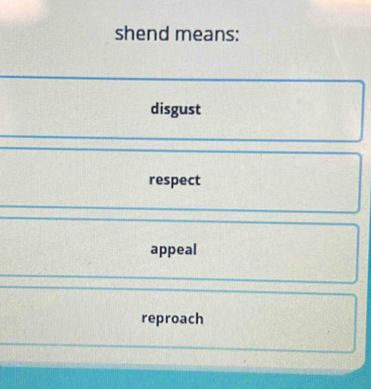 shend means:
disgust
respect
appeal
reproach