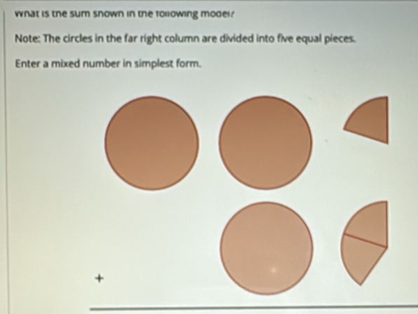 What is the sum snown in the forlowing model? 
Note: The circles in the far right column are divided into five equal pieces. 
Enter a mixed number in simplest form.