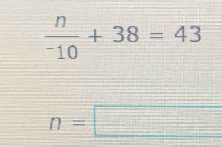  n/-10 +38=43
n=□