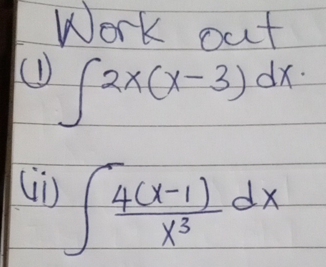 Work out 
(D) ∈t 2x(x-3)dx
Ui)
∈t  (4(x-1))/x^3 dx