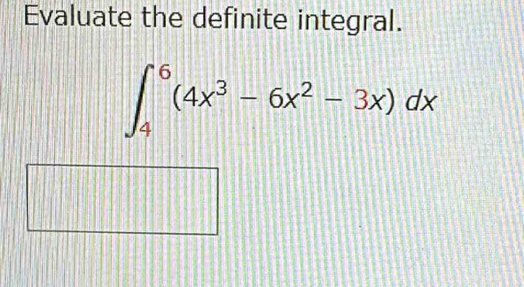 Evaluate the definite integral.
∈t _4^(6(4x^3)-6x^2-3x)dx