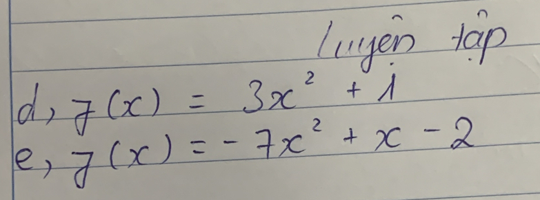 luyen tap 
d, 7(x)=3x^2+1
e, y(x)=-7x^2+x-2