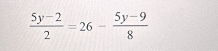  (5y-2)/2 =26- (5y-9)/8 