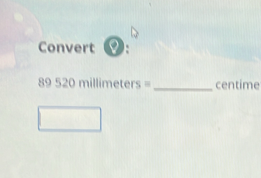 Convert
89520millimeters= _ centime