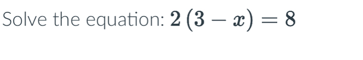 Solve the equation: 2(3-x)=8