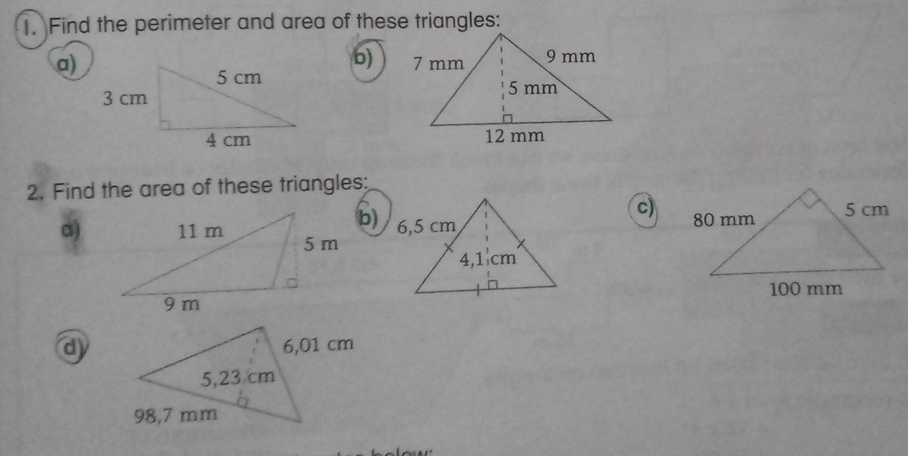 Find the perimeter and area of these triangles: 
b) 
a) 

2. Find the area of these triangles: 
c) 
a) 
b) 
d