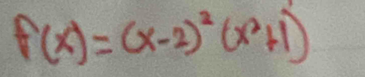 f(x)=(x-2)^2(x^2+1)