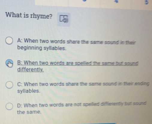 Solved: What is rhyme? A: When two words share the same sound in their ...