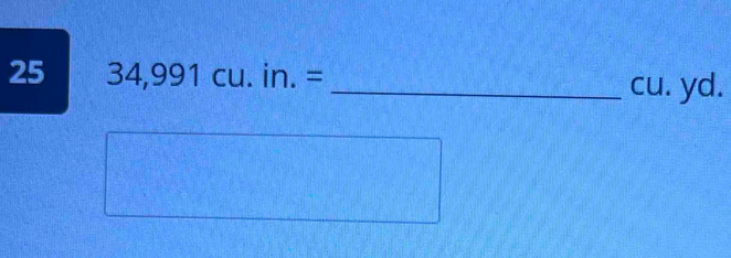 25 34,991cu.in.=
_cu. yd.