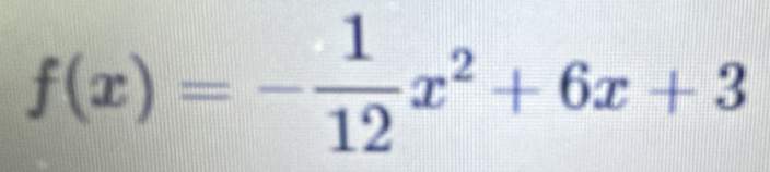 f(x)=- 1/12 x^2+6x+3