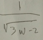  1/sqrt(3w-2) 