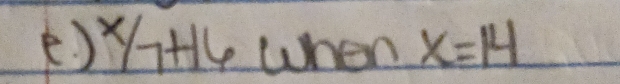 ) Yitll when x=14