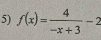 f(x)= 4/-x+3 -2