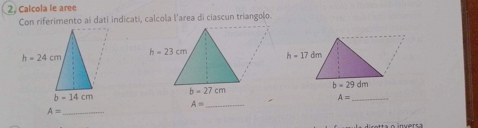 2, Calcola le aree
Con riferimento ai dati indicati, calcola l’area di ciascun triangolo.
_ A=
_ A=
_ A=