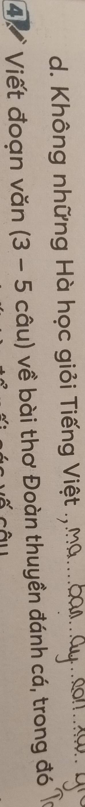 d. Không những Hà học giỏi Tiếng Việt . M
4 Viết đoạn văn (3-5 cwidehat QU ) về bài thơ Đoàn thuyền đánh cá, trong đó