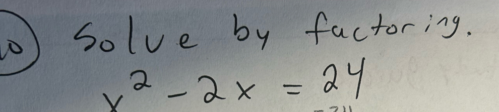 ) solve by factoring.
x^2-2x=24