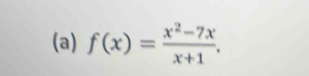 f(x)= (x^2-7x)/x+1 .