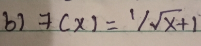 b7 f(x)=1/sqrt(x)+1