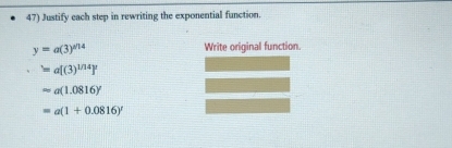 Justify each step in rewriting the exponential function.
y=a(3)^sin 4 Write original function. 
= a[(3)^1/14]^1
approx a(1.0816)'
=a(1+0.0816)'