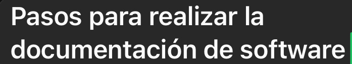 Pasos para realizar la 
documentación de software