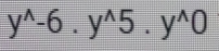 y^(wedge)-6.y^(wedge)5.y^(wedge)0