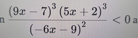 frac (9x-7)^3(5x+2)^3(-6x-9)^2<0</tex> a