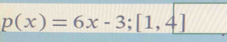 p(x)=6x-3; [1,4]