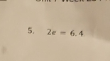 2e=6.4