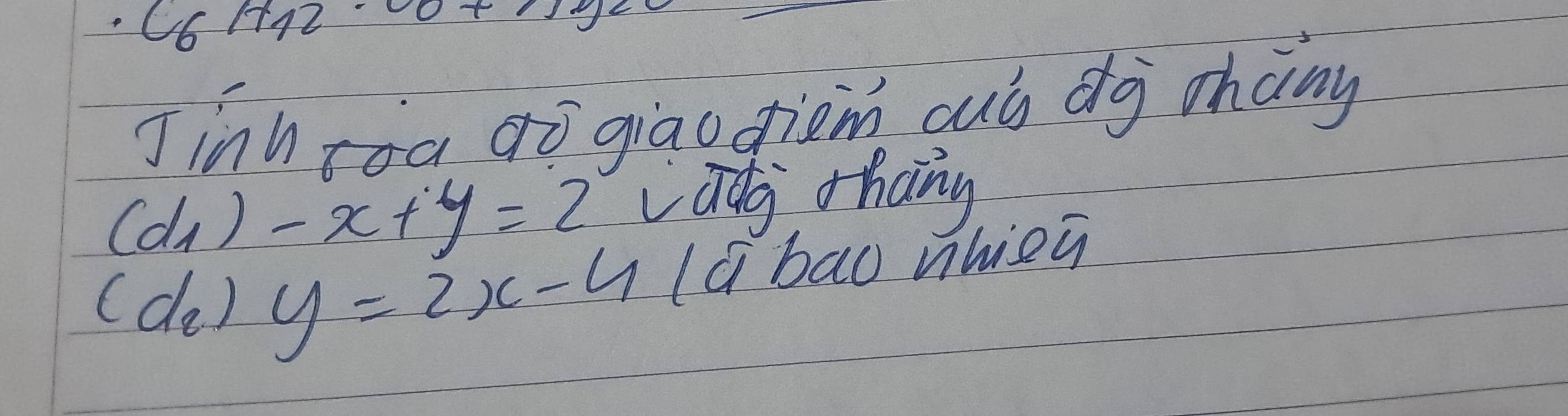 C6H12· 00+11)^2
Jinnroa aò giao diem ouó dg chany
(d_1)-x+y=2 adg, ohang 
(do ) y=2x-41d bao whiey