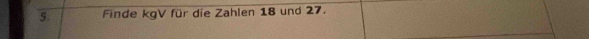 Finde kgV für die Zahlen 18 und 27.