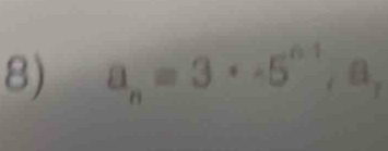 a_n=3· -5^(n-1) , a,