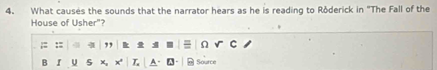 What causes the sounds that the narrator hears as he is reading to Roderick in "The Fall of the 
House of Usher"? 
Ω 
B U s Source