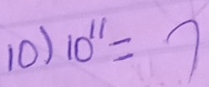 10^(11)= frac 