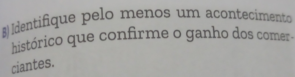 Identifique pelo menos um acontecimento 
histórico que confirme o ganho dos comer- 
ciantes.