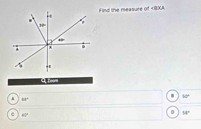 Find the measure of ∠ BXA
Qzoom
A 68°
B 50°
C 40°
D 58°